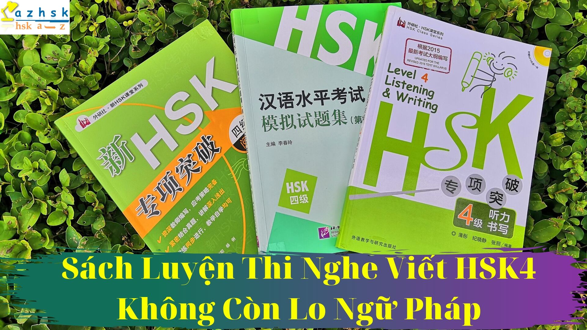 Sách Luyện Thi Nghe Viết HSK4 Không Còn Lo Ngữ Pháp Sách Luyện Thi Nghe Viết HSK4 Không Còn Lo Ngữ Pháp